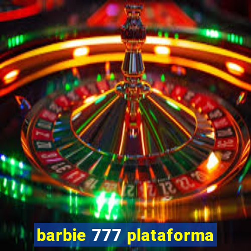 barbie 777 plataforma